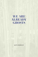 We Are Already Ghosts
