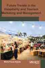 Future Trends in the Hospitality and Tourism Marketing and Management Future Trends in the Hospitality and Tourism Marketing and Management