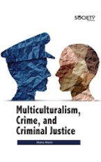 Multiculturalism, Crime, and Criminal Justice Multiculturalism, Crime, and Criminal Justice