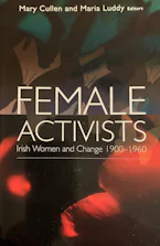 Cover of 'Female Activists' by Mary Cullen and Maria Luddy 