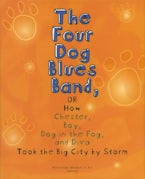 The Four Dog Blues Band, or How Chester Boy, Dog in the Fog, and Diva Took the Big City by Storm