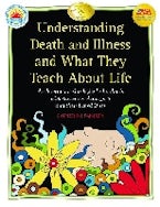 Understanding Death and Illness and What They Teach About Life