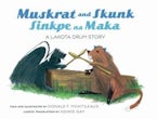 Muskrat and Skunk / Sinkpe Na Maka Muskrat and Skunk / Sinkpe Na Maka