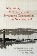 Migration, Mill Work, and Portuguese Communities in New England Migration, Mill Work, and Portuguese Communities in New England