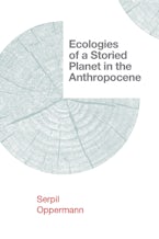 Ecologies of a Storied Planet in the Anthropocene Ecologies of a Storied Planet in the Anthropocene