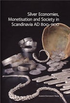 Silver Economies, Monetisation and Society in Scandinavia AD 800-1100