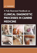 A Fully Illustrated Handbook on Clinical Diagnostic Processes in Canine Medicine A Fully Illustrated Handbook on Clinical Diagnostic Processes in Canine Medicine