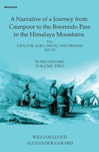 A Narative of a Journey from Caunpoor to the Boorendo Pass in the Himalaya Mountains, Volume 2 A Narative of a Journey from Caunpoor to the Boorendo Pass in the Himalaya Mountains, Volume 2