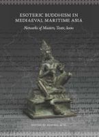 Esoteric Buddhism in Mediaeval Maritime Asia Esoteric Buddhism in Mediaeval Maritime Asia