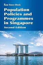 Population Policies and Programmes in Singapore Population Policies and Programmes in Singapore
