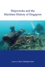 Shipwrecks and the Maritime History of Singapore Shipwrecks and the Maritime History of Singapore
