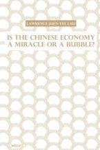 Is the Chinese Economy a Miracle or a Bubble? Is the Chinese Economy a Miracle or a Bubble?